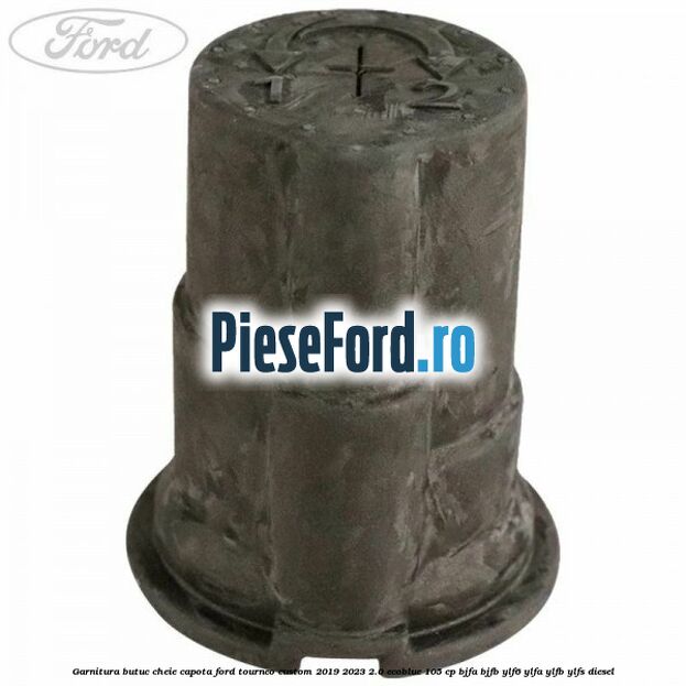 Garnitura butuc cheie capota Ford Tourneo Custom 2019-2023 2.0 EcoBlue 105 cp BJFA, BJFB, YLF6, YLFA, YLFB, YLFS diesel