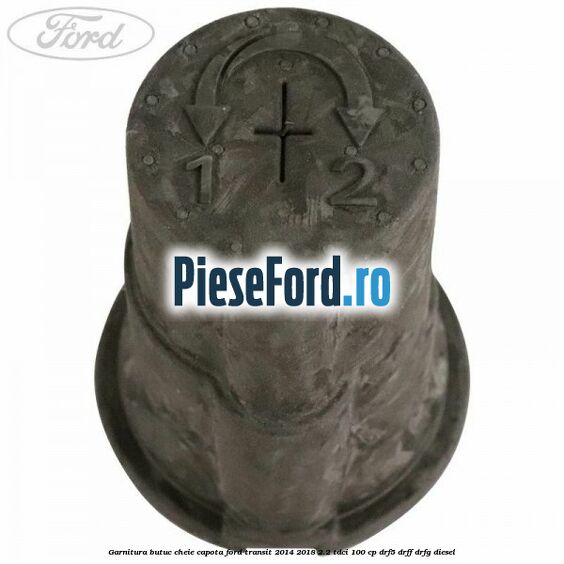 Garnitura butuc cheie capota Ford Transit 2014-2018 2.2 TDCi 100 cp DRF5, DRFF, DRFG diesel