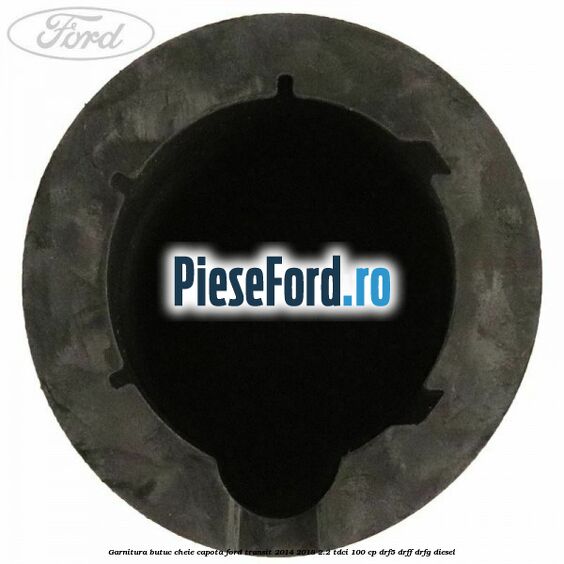 Garnitura butuc cheie capota Ford Transit 2014-2018 2.2 TDCi 100 cp DRF5, DRFF, DRFG diesel