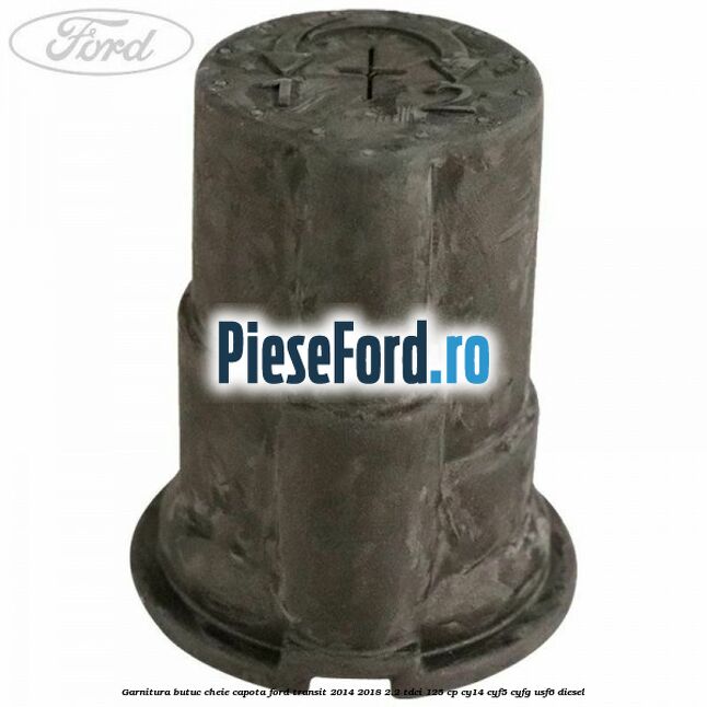 Garnitura butuc cheie capota Ford Transit 2014-2018 2.2 TDCi 125 cp CY14, CYF5, CYFG, USF6 diesel