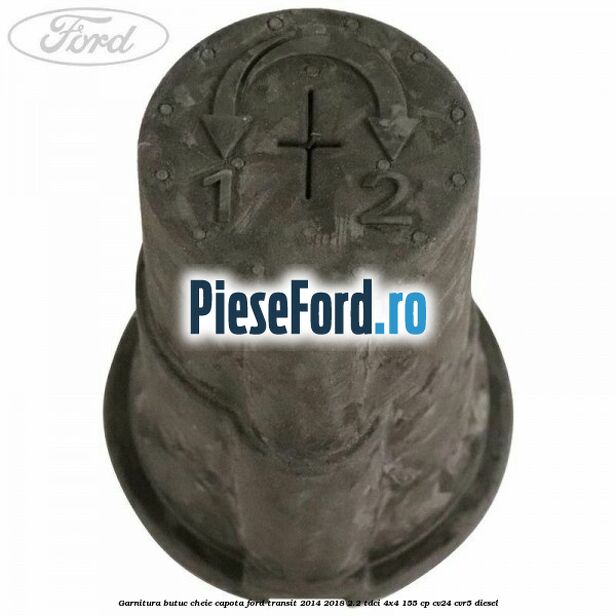 Garnitura butuc cheie capota Ford Transit 2014-2018 2.2 TDCi 4x4 155 cp CV24, CVR5 diesel