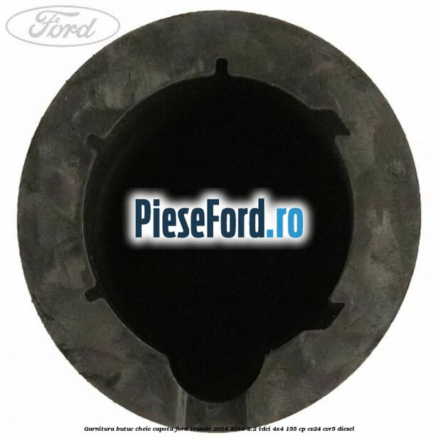 Garnitura butuc cheie capota Ford Transit 2014-2018 2.2 TDCi 4x4 155 cp Garnitura butuc cheie capota Ford Transit 2014-2018 2.2 TDCi 4x4 155 cp CV24, CVR5 diesel