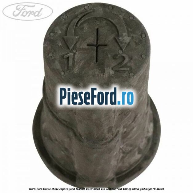 Garnitura butuc cheie capota Ford Transit 2019-2023 2.0 EcoBlue RWD 130 cp BKRA, YMHA, YMR6 diesel