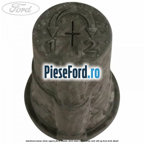 Garnitura butuc cheie capota Ford Transit 2019-2023 2.0 EcoBlue RWD 185 cp Garnitura butuc cheie capota Ford Transit 2019-2023 2.0 EcoBlue RWD 185 cp BCRA, BCRB diesel
