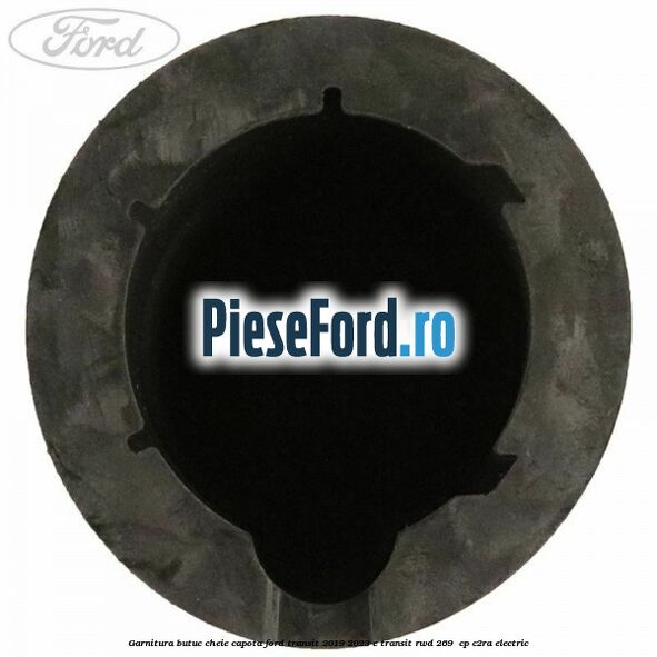 Garnitura butuc cheie capota Ford Transit 2019-2023 E-TRANSIT RWD 269  cp C2RA electric