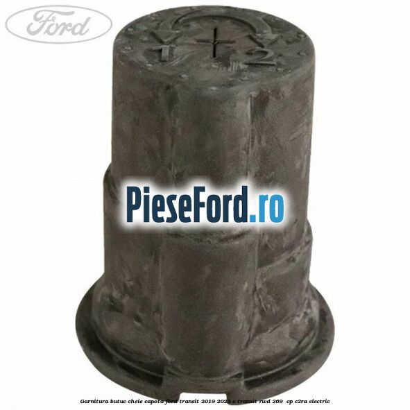 Garnitura butuc cheie capota Ford Transit 2019-2023 E-TRANSIT RWD 269  cp C2RA electric