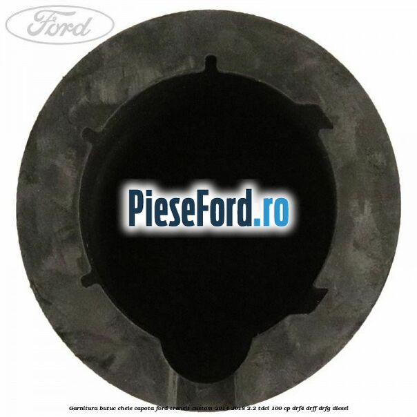 Garnitura butuc cheie capota Ford Transit Custom 2014-2018 2.2 TDCi 100 cp DRF4, DRFF, DRFG diesel