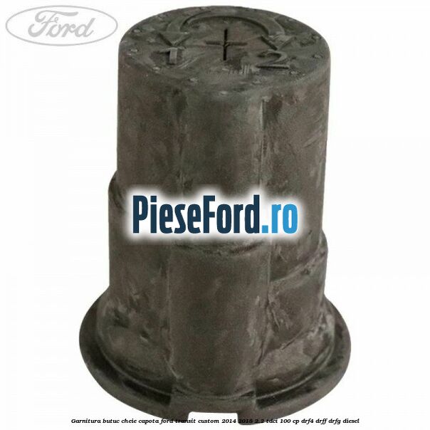 Garnitura butuc cheie capota Ford Transit Custom 2014-2018 2.2 TDCi 100 cp DRF4, DRFF, DRFG diesel
