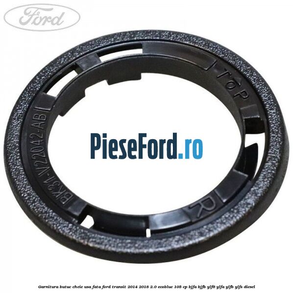 Garnitura butuc cheie usa fata Ford Transit 2014-2018 2.0 EcoBlue 105 cp BJFA, BJFB, YLF6, YLFA, YLFB, YLFS diesel