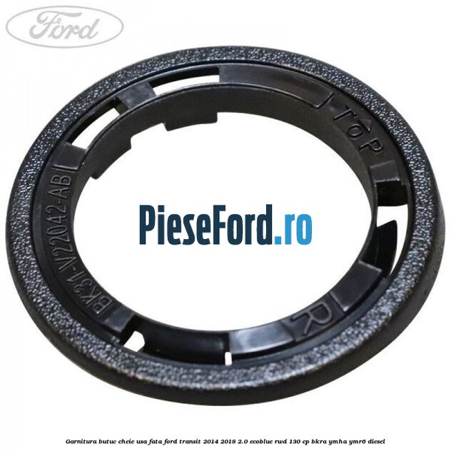 Garnitura butuc cheie usa fata Ford Transit 2014-2018 2.0 EcoBlue RWD 130 cp BKRA, YMHA, YMR6 diesel