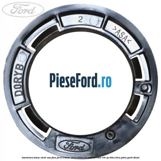 Garnitura butuc cheie usa fata Ford Transit 2014-2018 2.0 EcoBlue RWD 170 cp BLHA, BLRA, YNHA, YNR6 diesel