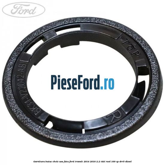 Garnitura butuc cheie usa fata Ford Transit 2014-2018 2.2 TDCi RWD 100 cp DRR5 diesel