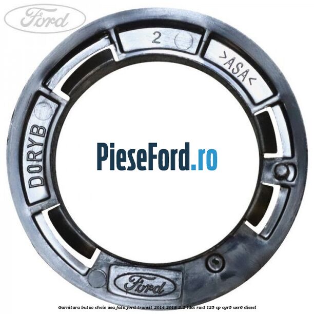 Garnitura butuc cheie usa fata Ford Transit 2014-2018 2.2 TDCi RWD 125 cp CYR5, USR6 diesel