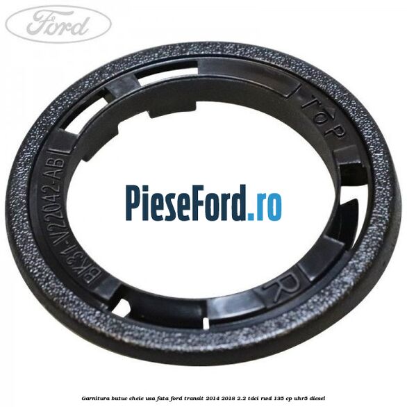 Garnitura butuc cheie usa fata Ford Transit 2014-2018 2.2 TDCi RWD 135 cp UHR5 diesel