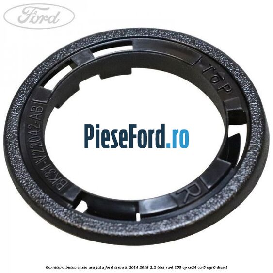 Garnitura butuc cheie usa fata Ford Transit 2014-2018 2.2 TDCi RWD 155 cp CV24, CVR5, UYR6 diesel
