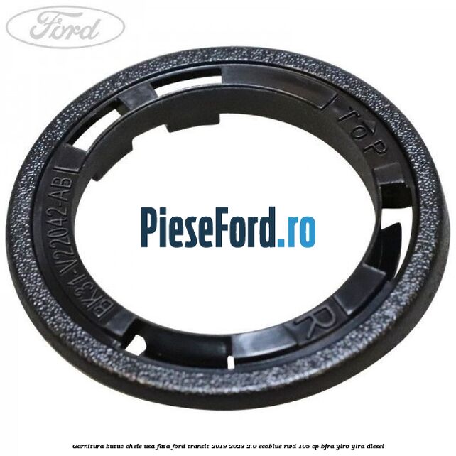 Garnitura butuc cheie usa fata Ford Transit 2019-2023 2.0 EcoBlue RWD 105 cp BJRA, YLR6, YLRA diesel