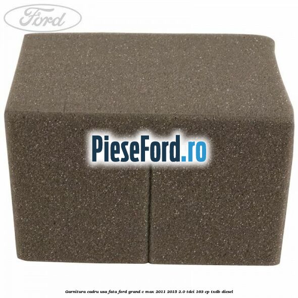 Garnitura cadru usa fata Ford Grand C-Max 2011-2015 2.0 TDCi 163 cp Garnitura cadru usa fata Ford Grand C-Max 2011-2015 2.0 TDCi 163 cp TXDB diesel
