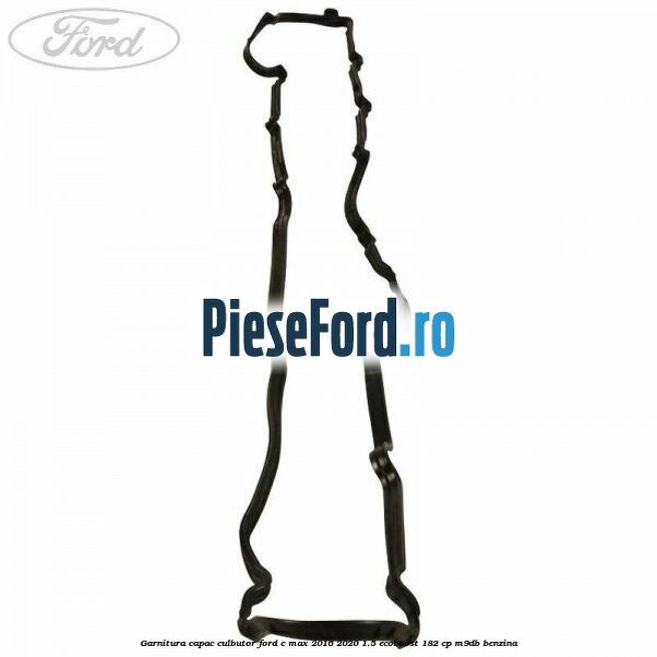 Garnitura capac culbutor Ford C-Max 2016-2020 1.5 EcoBoost 182 cp M9DB benzina