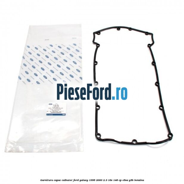Garnitura capac culbutor Ford Galaxy 1995-2000 2.3 16V 146 cp Garnitura capac culbutor Ford Galaxy 1995-2000 2.3 16V 146 cp E5SA, Y5B benzina