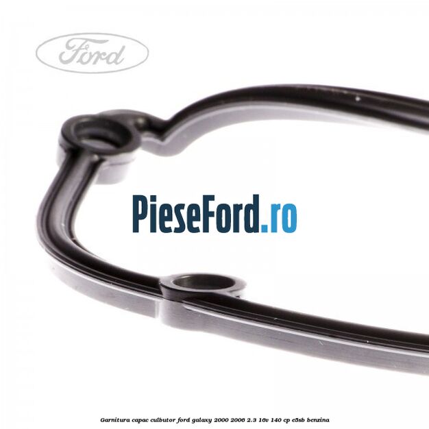 Garnitura capac culbutor Ford Galaxy 2000-2006 2.3 16V 140 cp E5SB benzina