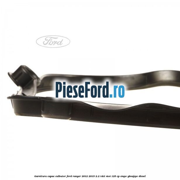 Garnitura capac culbutor Ford Ranger 2012-2015 2.2 TDCi 4x4 125 cp ENQW, GBVAJQW diesel