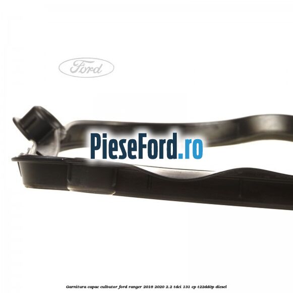 Garnitura capac culbutor Ford Ranger 2016-2020 2.2 TDCi 131 cp T22DD0P diesel
