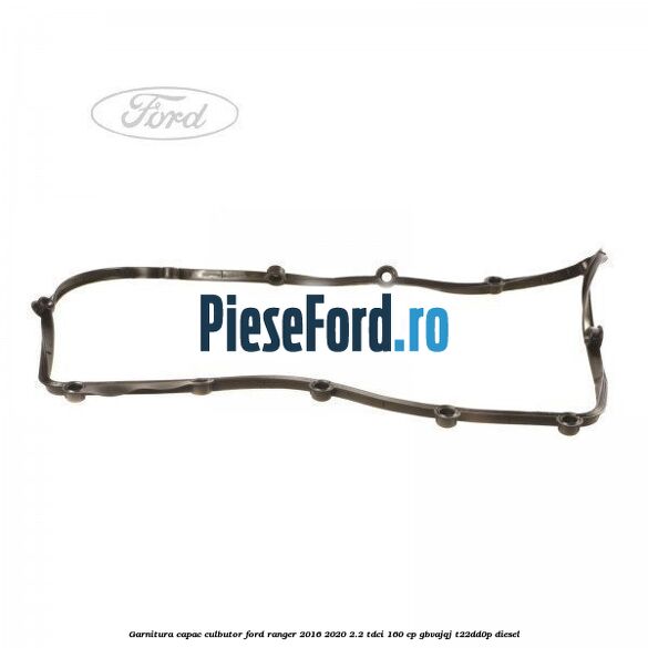 Garnitura capac culbutor Ford Ranger 2016-2020 2.2 TDCi 160 cp Garnitura capac culbutor Ford Ranger 2016-2020 2.2 TDCi 160 cp GBVAJQJ, T22DD0P diesel