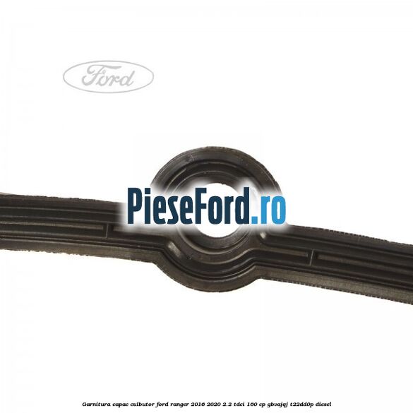 Garnitura capac culbutor Ford Ranger 2016-2020 2.2 TDCi 160 cp Garnitura capac culbutor Ford Ranger 2016-2020 2.2 TDCi 160 cp GBVAJQJ, T22DD0P diesel
