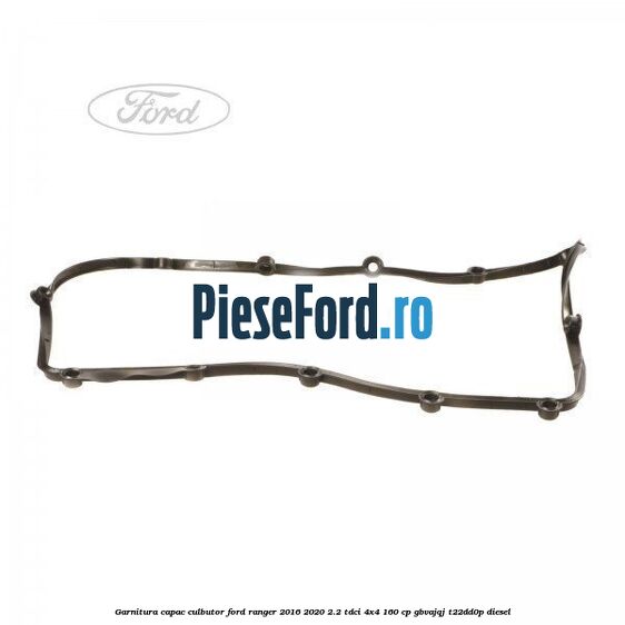 Garnitura capac culbutor Ford Ranger 2016-2020 2.2 TDCi 4x4 160 cp Garnitura capac culbutor Ford Ranger 2016-2020 2.2 TDCi 4x4 160 cp GBVAJQJ, T22DD0P diesel