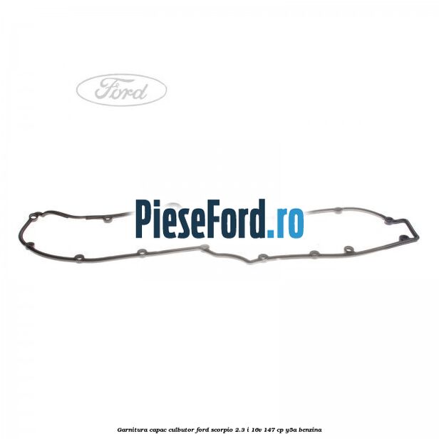 Garnitura capac culbutor Ford Scorpio 2.3 i 16V 147 cp Y5A benzina