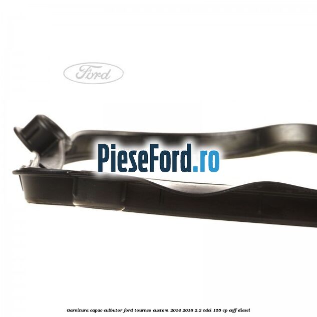 Garnitura capac culbutor Ford Tourneo Custom 2014-2018 2.2 TDCi 155 cp CVFF diesel