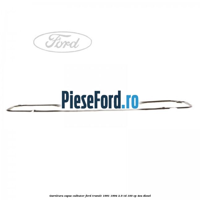 Garnitura capac culbutor Ford Transit 1991-1994 2.5 TD 100 cp 4EA diesel