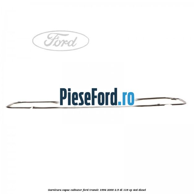 Garnitura capac culbutor Ford Transit 1994-2000 2.5 DI 116 cp 4ED diesel