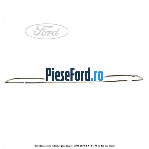 Garnitura capac culbutor Ford Transit 1994-2000 2.5 TD  100 cp 4EB, 4EC diesel