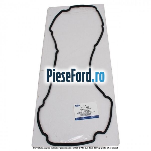 Garnitura capac culbutor Ford Transit 2006-2014 2.4 TDCi 100 cp PHFA, PHFC diesel