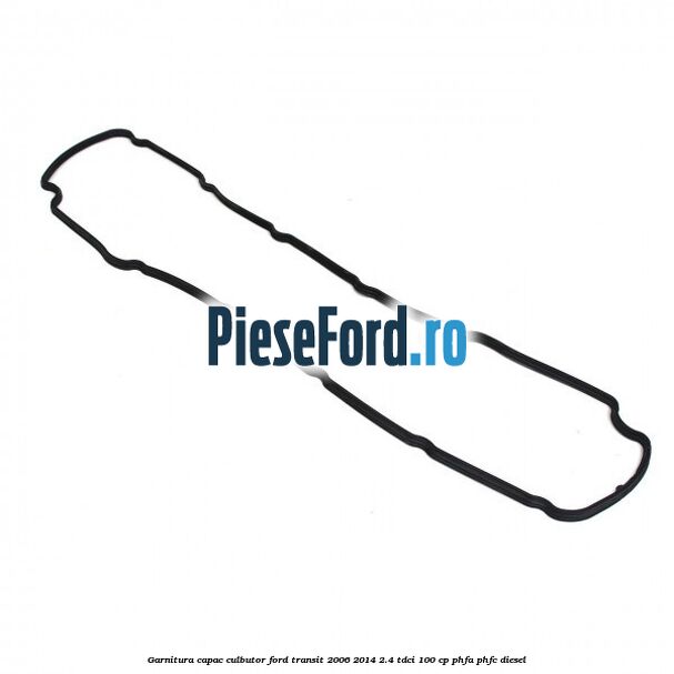 Garnitura capac culbutor Ford Transit 2006-2014 2.4 TDCi 100 cp PHFA, PHFC diesel