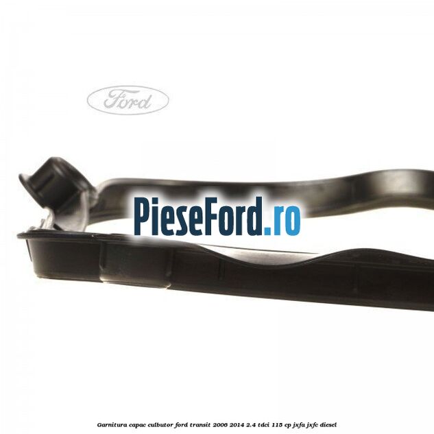 Garnitura capac culbutor Ford Transit 2006-2014 2.4 TDCi 115 cp JXFA, JXFC diesel