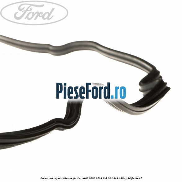 Garnitura capac culbutor Ford Transit 2006-2014 2.4 TDCi 4x4 140 cp H9FB diesel