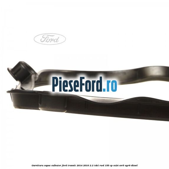 Garnitura capac culbutor Ford Transit 2014-2018 2.2 TDCi RWD 155 cp Garnitura capac culbutor Ford Transit 2014-2018 2.2 TDCi RWD 155 cp CV24, CVR5, UYR6 diesel