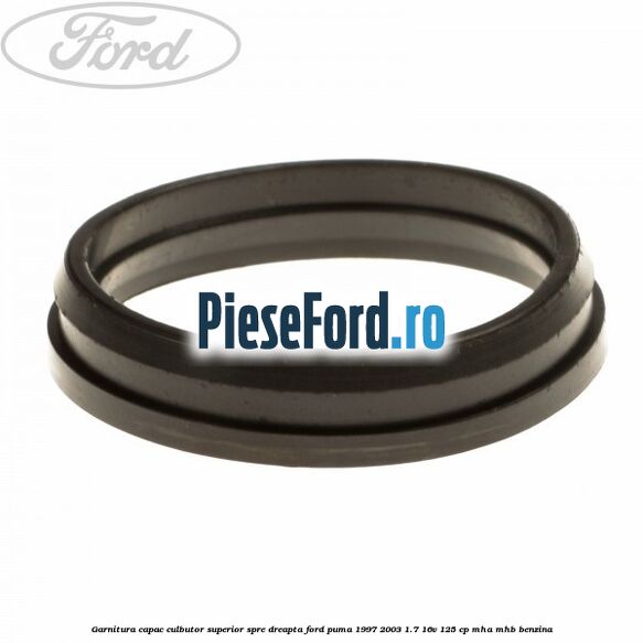 Garnitura capac culbutor superior spre dreapta Ford Puma 1997-2003 1.7 16V 125 cp MHA, MHB benzina