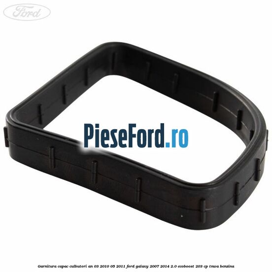 Garnitura capac culbutori an 03/2010-05/2011 Ford Galaxy 2007-2014 2.0 EcoBoost 203 cp Garnitura capac culbutori an 03/2010-05/2011 Ford Galaxy 2007-2014 2.0 EcoBoost 203 cp TNWA benzina