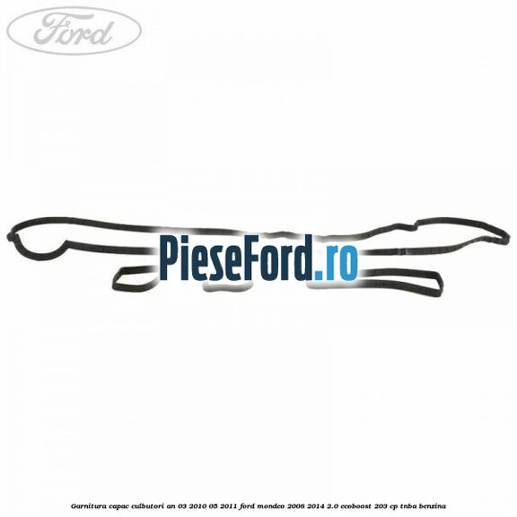 Garnitura capac culbutori an 03/2010-05/2011 Ford Mondeo 2008-2014 2.0 EcoBoost 203 cp TNBA benzina