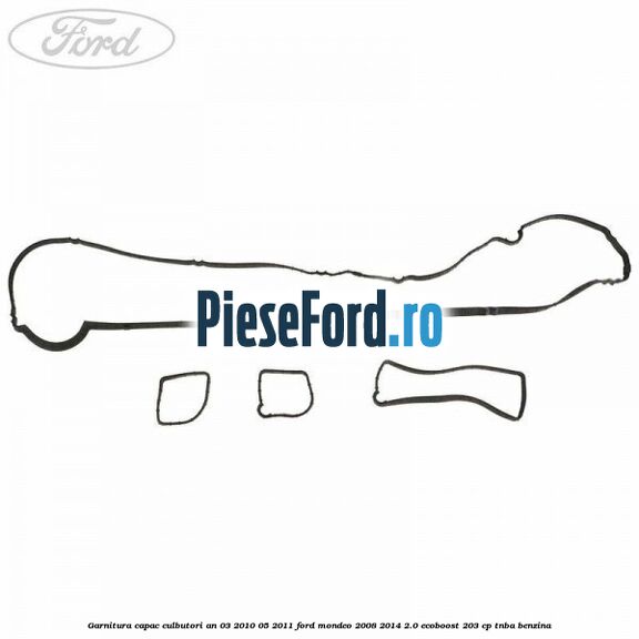 Garnitura capac culbutori an 03/2010-05/2011 Ford Mondeo 2008-2014 2.0 EcoBoost 203 cp TNBA benzina