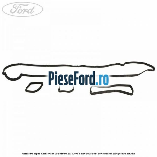 Garnitura capac culbutori an 03/2010-05/2011 Ford S-Max 2007-2014 2.0 EcoBoost 203 cp Garnitura capac culbutori an 03/2010-05/2011 Ford S-Max 2007-2014 2.0 EcoBoost 203 cp TNWA benzina
