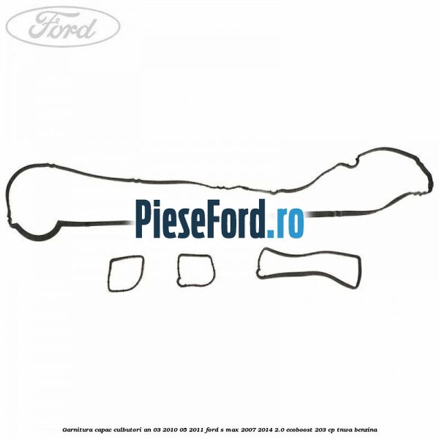 Garnitura capac culbutori an 03/2010-05/2011 Ford S-Max 2007-2014 2.0 EcoBoost 203 cp Garnitura capac culbutori an 03/2010-05/2011 Ford S-Max 2007-2014 2.0 EcoBoost 203 cp TNWA benzina