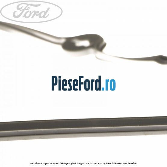 Garnitura capac culbutori dreapta Ford Cougar 2.5 V6 24V 170 cp LCBA, LCBB, LCBC, LCBE benzina