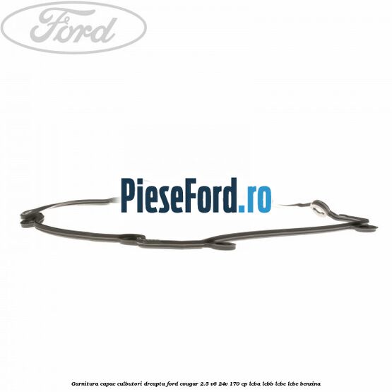 Garnitura capac culbutori dreapta Ford Cougar 2.5 V6 24V 170 cp LCBA, LCBB, LCBC, LCBE benzina