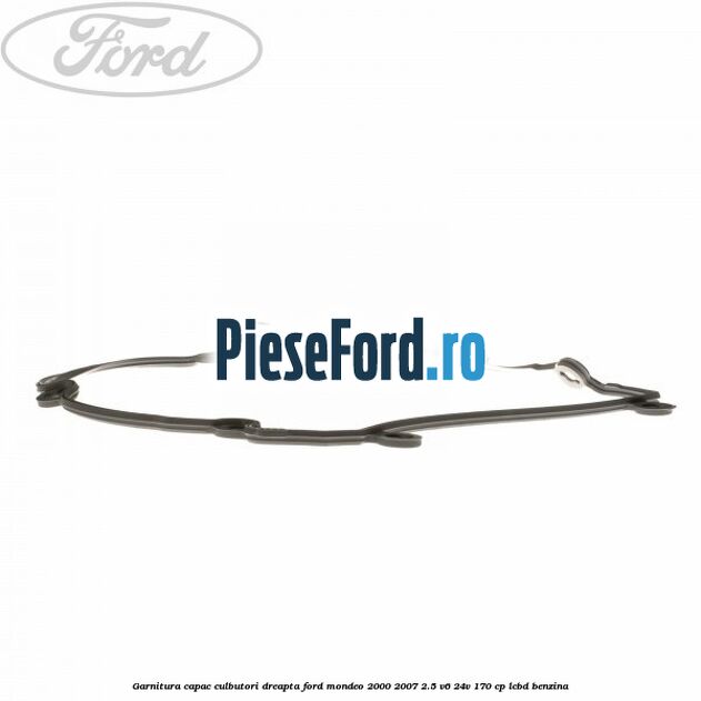 Garnitura capac culbutori dreapta Ford Mondeo 2000-2007 2.5 V6 24V 170 cp LCBD benzina