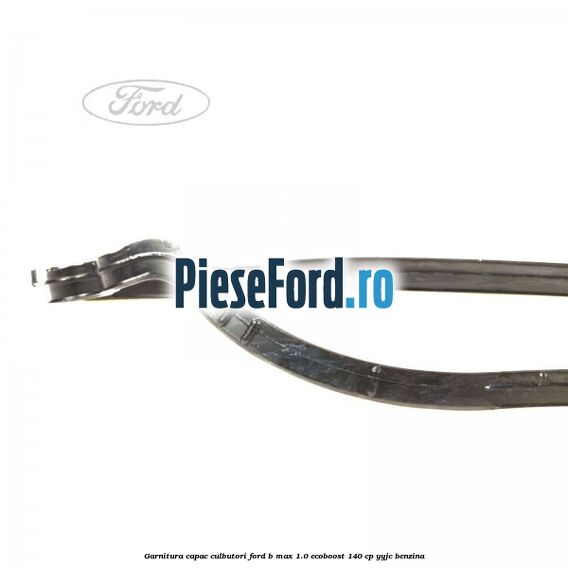 Garnitura capac culbutori Ford B-Max 1.0 EcoBoost 140 cp YYJC benzina