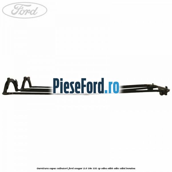 Garnitura capac culbutori Ford Cougar 2.0 16V 131 cp Garnitura capac culbutori Ford Cougar 2.0 16V 131 cp EDBA, EDBB, EDBC, EDBD benzina